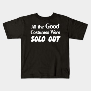 All the Good Costumes Were Sold Out Halloween goth Kids T-Shirt